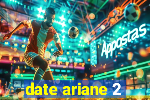 date ariane 2